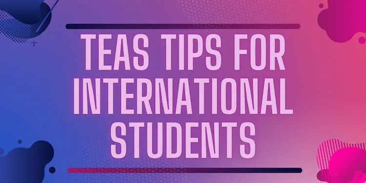 TEAS tips for international students